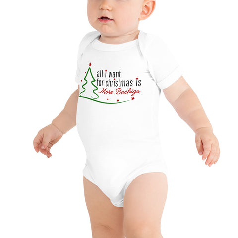 All I Want For Christmas Is More Bachigs Baby Short Sleeve Onesie